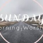 Sunday Morning Service – July 3rd 2022 (Farewell Service)